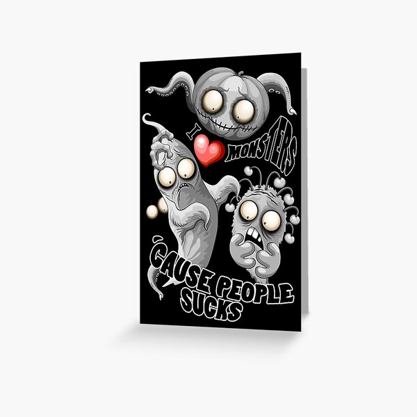 I Love Monsters because People Sucks - Creepy Cute Monsters Characters Greeting Card