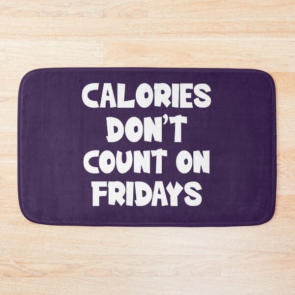Item preview, Calories Don't Count On Fridays. Funny Calories, Funny Food Quote designed and sold by DesignHouse07.