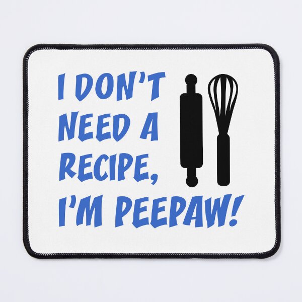 Item preview, Don't Need Recipe Peepaw Grandfather designed and sold by jaycartoonist.