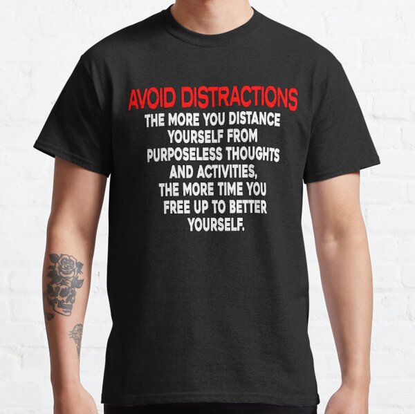 Avoid Distractions | Life Quotes Classic T-Shirt