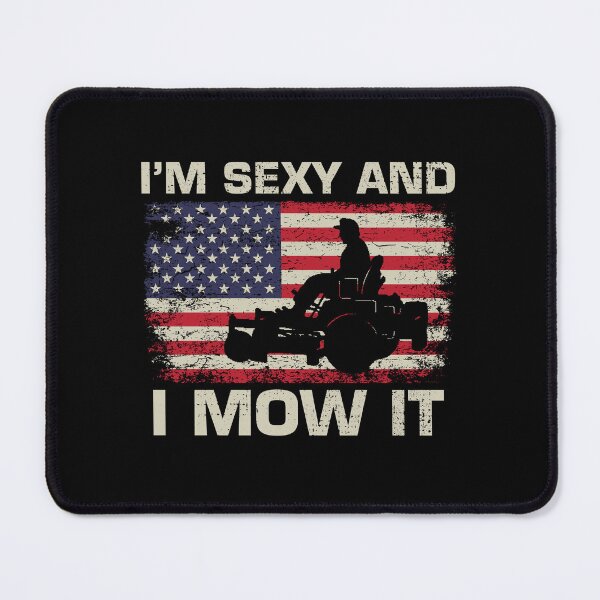 Item preview, I'm Sexy and I Mow It Lawn Mower Landscaper 4th of July designed and sold by shlebah.