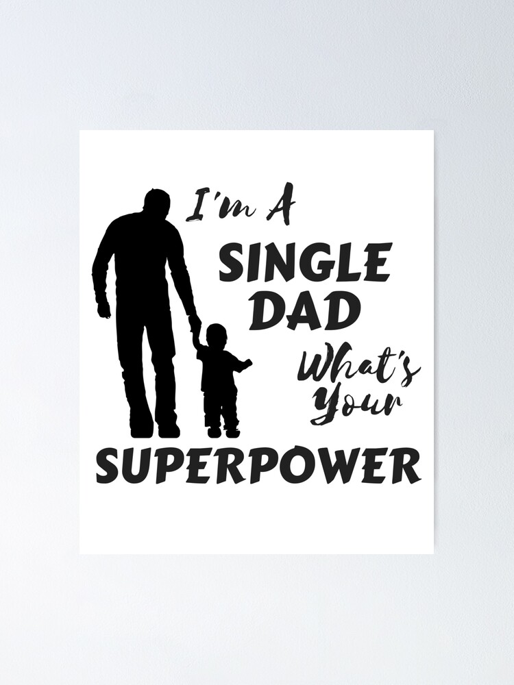 Ich Bin Ein Single Dad Was Ist Deine Supermacht Poster Von Lilypadsales Redbubble