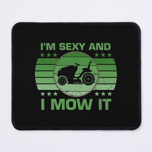 Item preview, I'm Sexy and I Mow It Lawn Mower Landscaper designed and sold by shlebah.