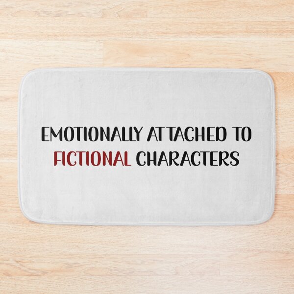 Item preview, Emotionally Attached To Fictional Characters - Attachment Quotes   designed and sold by Avani01.