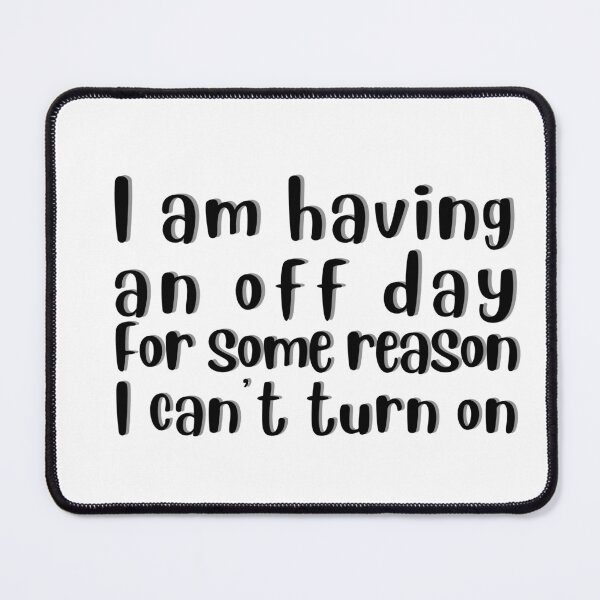 Item preview, I am having an off day. designed and sold by tabykid.