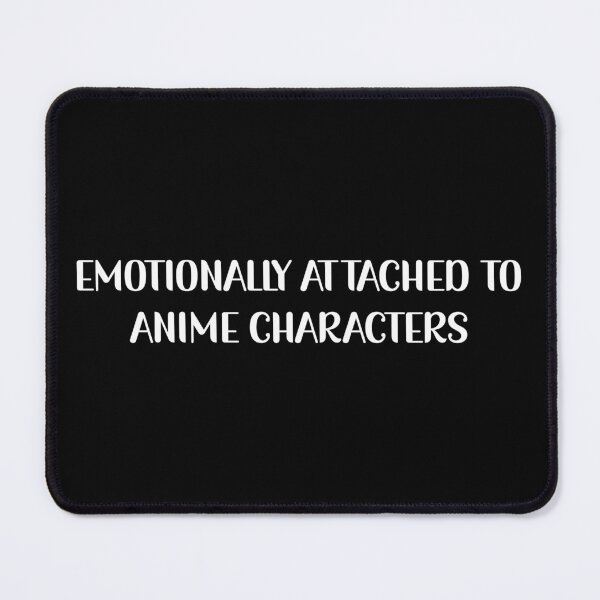 Item preview, Emotionally Attached To Anime Characters - Anime Lover designed and sold by Avani01.