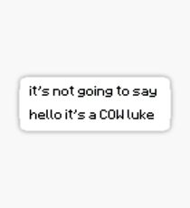 "It's not going to say hello it's a COW Luke" Quote Sticker