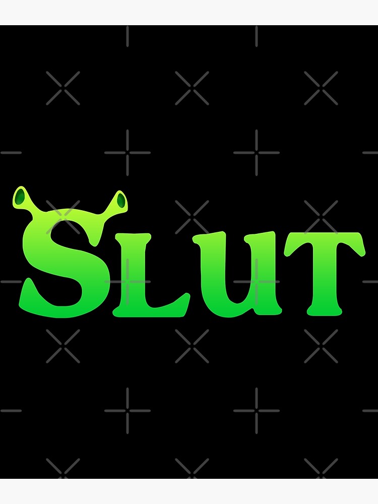 Shrek Slut Poster For Sale By Tasanou Redbubble