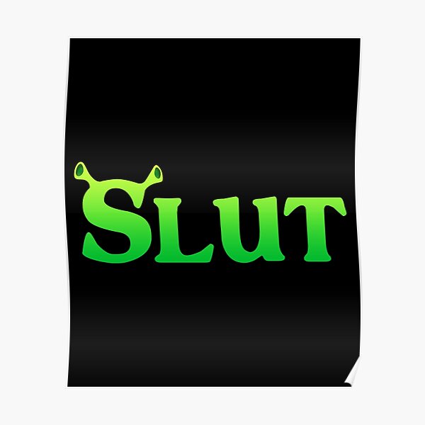 Shrek Slut Poster For Sale By Tasanou Redbubble