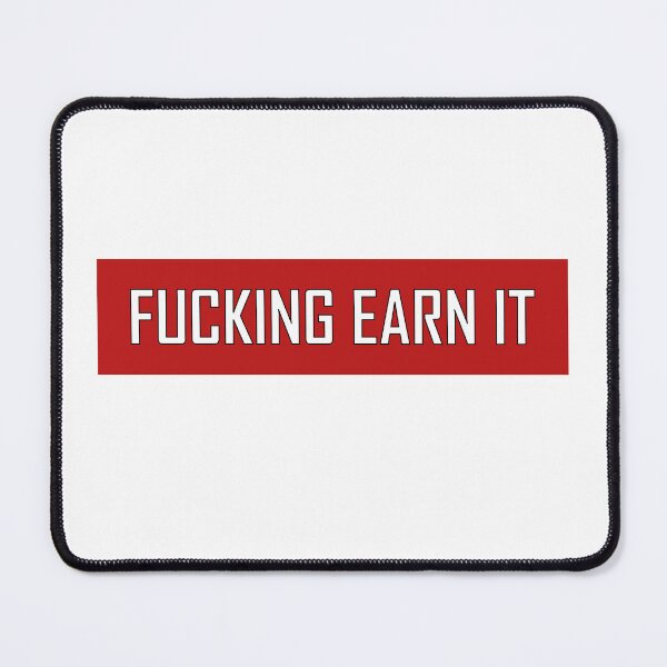Item preview, Fucking Earn It designed and sold by VentureDesign.