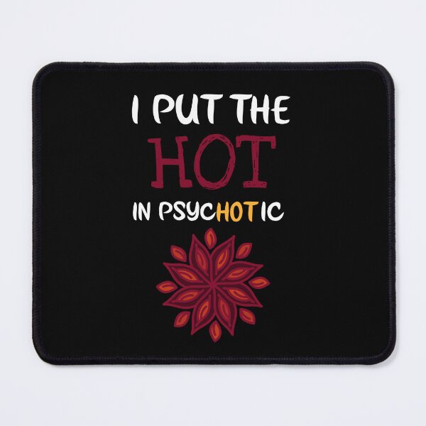 Item preview, I Put The Hot In Psychotic. Funny Psychotic designed and sold by Rebel-Design.