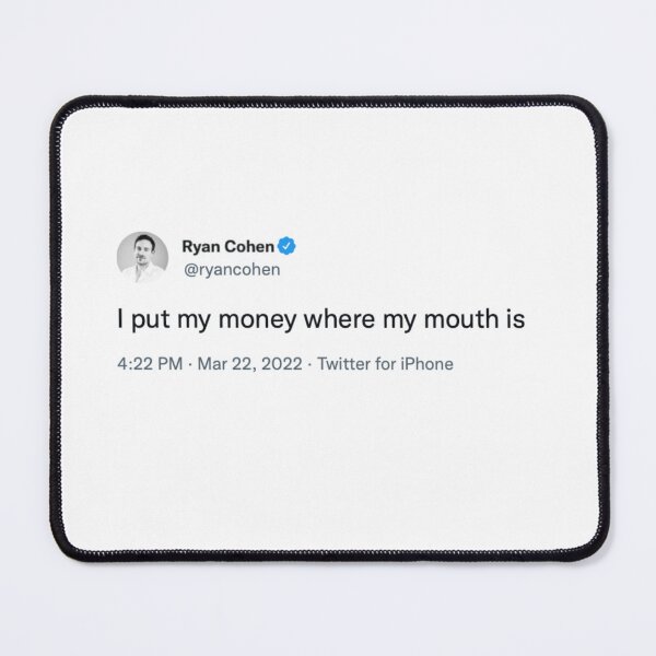 Item preview, I Put My Money Where My Mouth Is -- Ryan Cohen designed and sold by Zero-Moon.