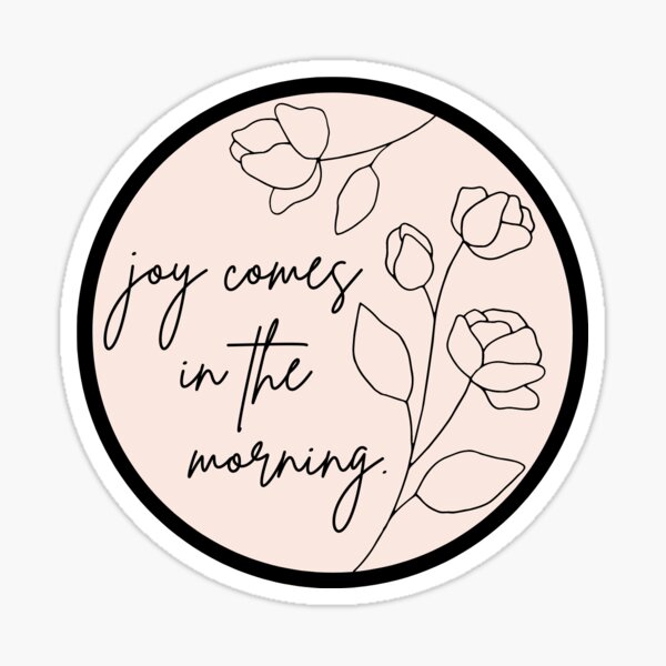 Item preview, Joy Comes In The Morning Sticker- sticker designed and sold by Words and Wit Shop.