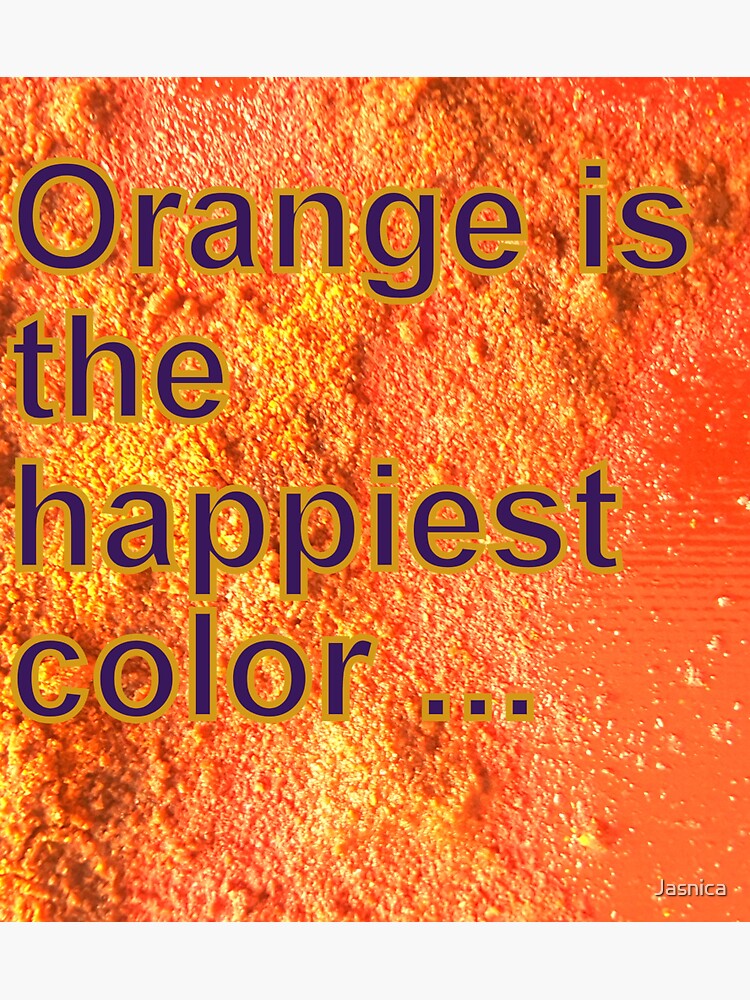 Orange is the happiest color