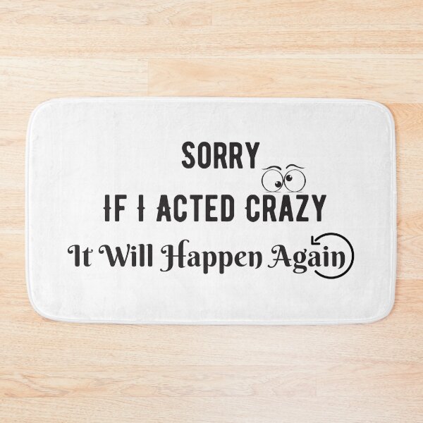Item preview, Sorry If  I Acted Crazy  It Will Happen Again designed and sold by letsgoh.