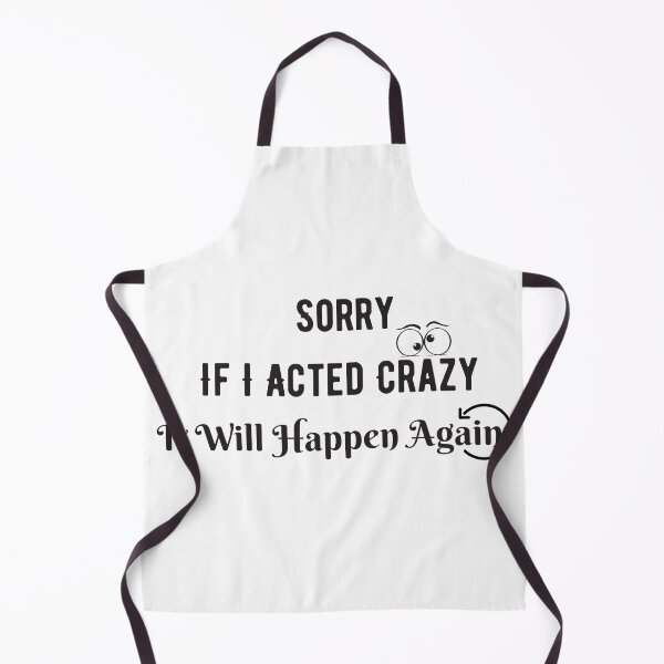 Item preview, Sorry If I Acted Crazy It Will Happen Again designed and sold by letsgoh.
