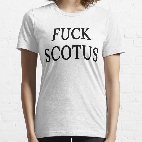FUCK SCOTUS Essential T-Shirt