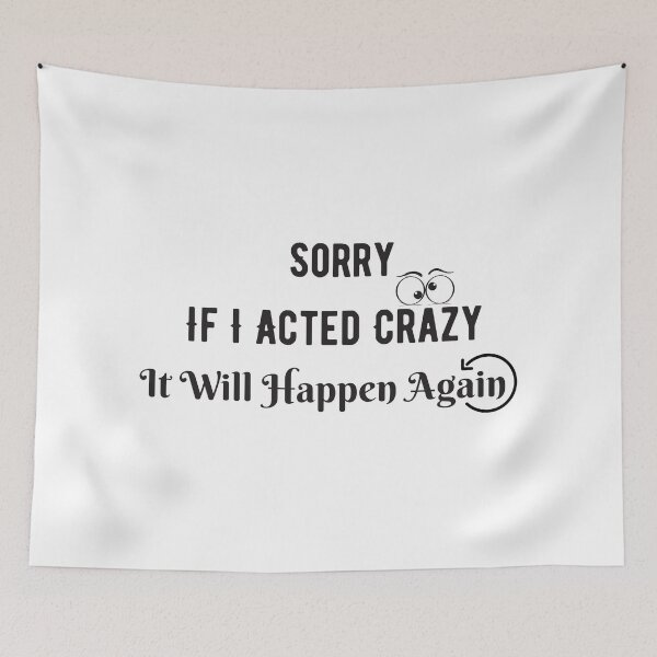 Item preview, Sorry If  I Acted Crazy  It Will Happen Again designed and sold by letsgoh.