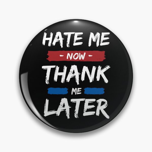 Item preview, Hate me now, sweetheart. You will thank me later. -Blk designed and sold by studiohfy.