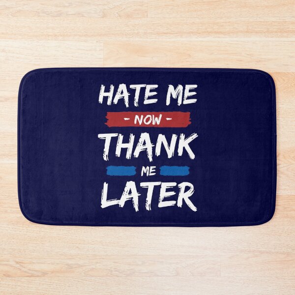 Item preview, Hate me now, sweetheart. You will thank me later. -Blk designed and sold by studiohfy.
