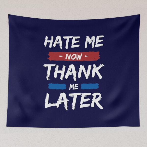Item preview, Hate me now, sweetheart. You will thank me later. -Blk designed and sold by studiohfy.
