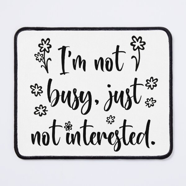 Item preview, Im Not Busy, Just Not Interested | Funny Sarcastic Saying, Antisocial Cynical Don’t Care designed and sold by arlutai.