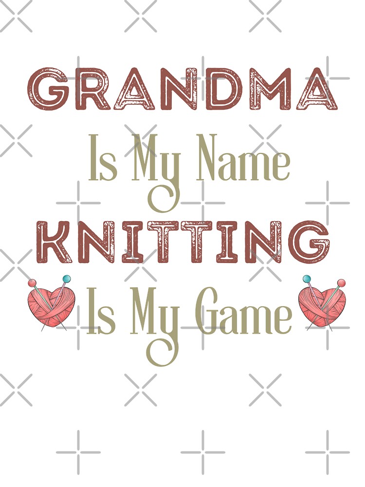 Grandma Is My Name Knitting Is My Game | Grand Mom Funny Saying