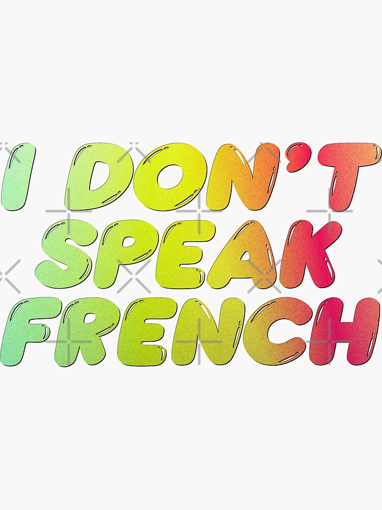 i-don-t-speak-french-sticker-for-sale-by-teestinybubbles-redbubble