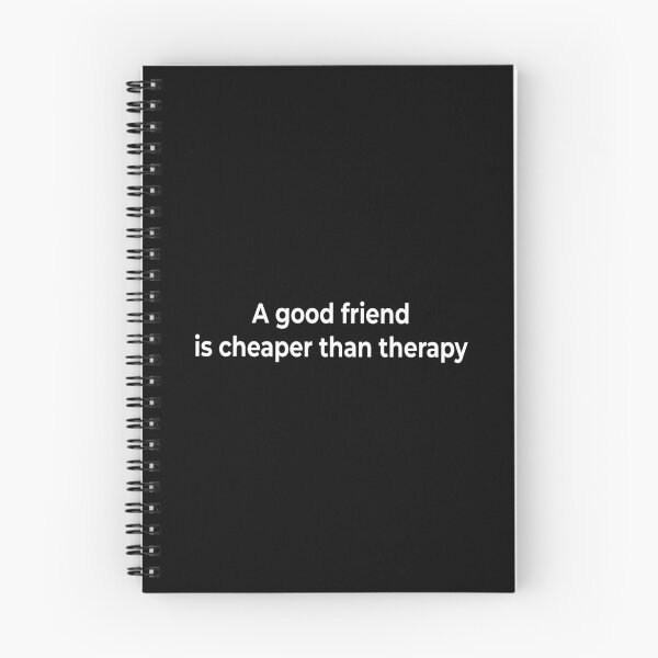 Item preview, A good friend is cheaper than therapy designed and sold by KingPhilosopher.