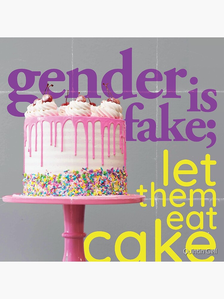 "gender is fake, let them eat cake" Poster by quintingell Redbubble