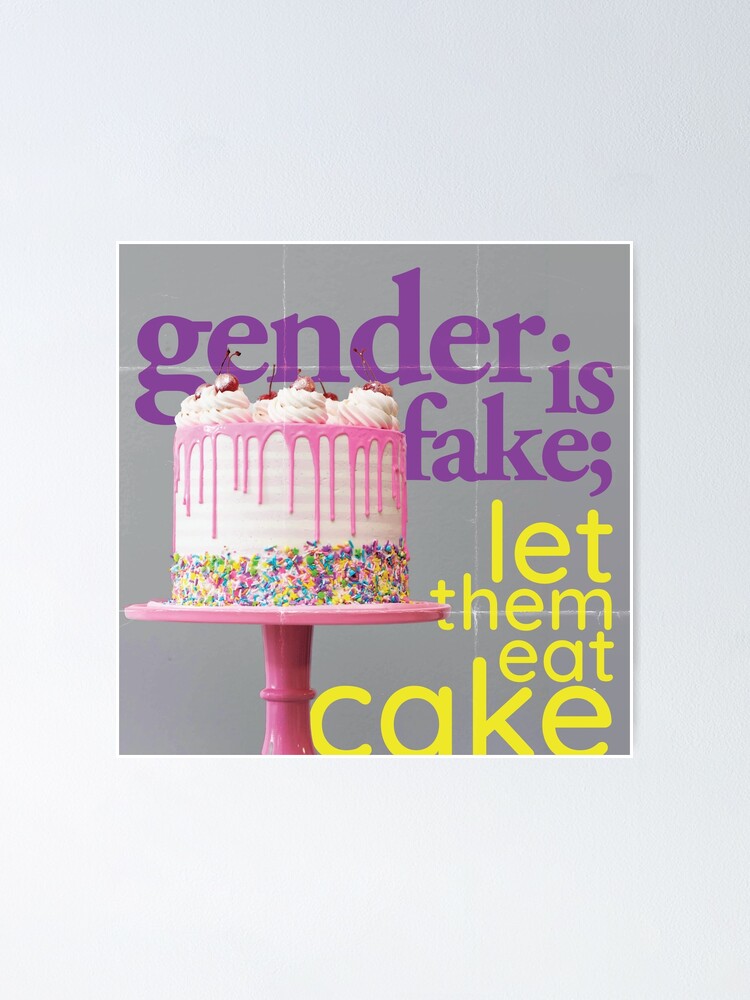 "gender is fake, let them eat cake" Poster by quintingell Redbubble