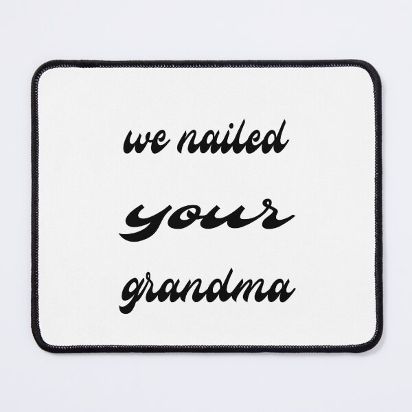 Item preview, We Nailed Your Grandma designed and sold by SydneyLoving.