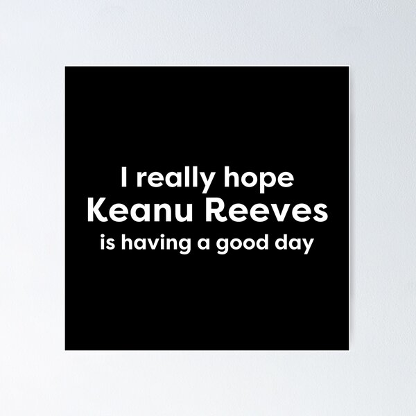 Artikel-Vorschau von Ich hoffe, Keanu Reeves hat einen guten Tag, designt und verkauft von BonnieDriver.