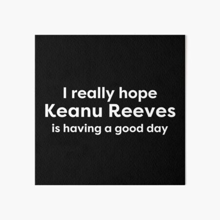 Artikel-Vorschau von Ich hoffe, Keanu Reeves hat einen guten Tag, designt und verkauft von BonnieDriver.