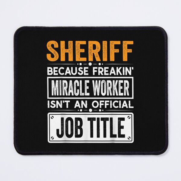 Item preview, sheriff Because Freaking Miracle Worker Isn’t an Official Job Title, sheriff Christmas Fathers Day shirt designed and sold by xlnv.