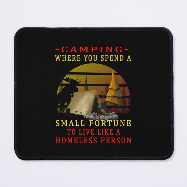 Item preview, Camping Where You Spend A Small Fortune To Live Like A Homeless Person designed and sold by david parry.