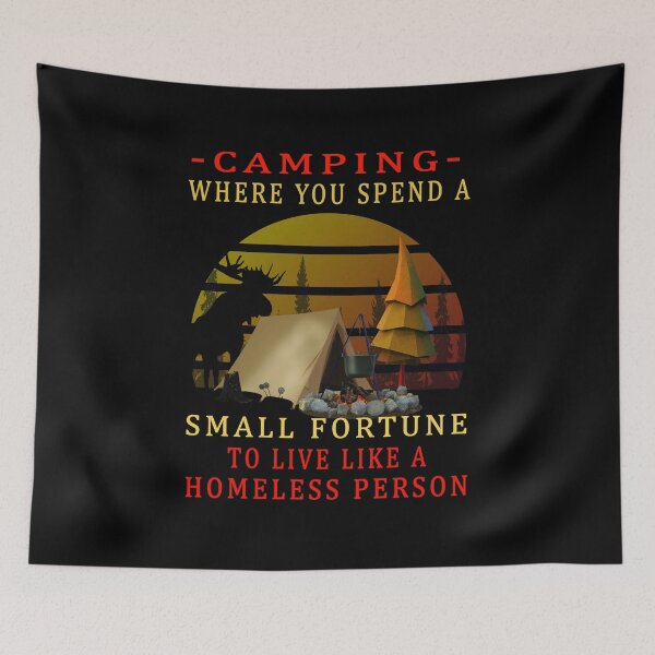 Item preview, Camping Where You Spend A Small Fortune To Live Like A Homeless Person designed and sold by david parry.