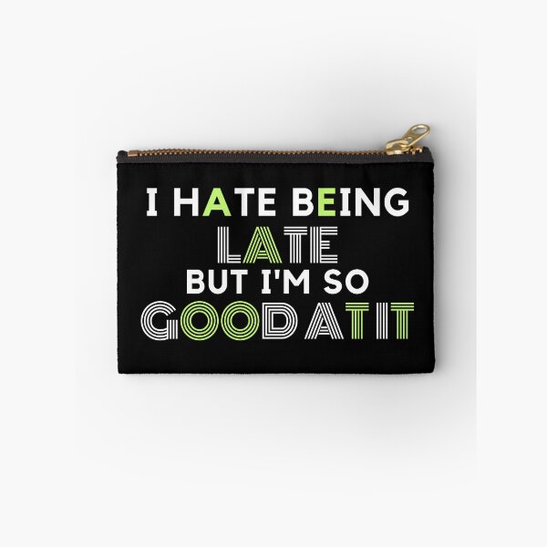 Item preview, I Hate Being Late But I'm So Good At it designed and sold by AYT-Shirts.