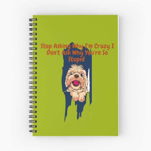 Item preview, Stop Asking Why I'm Crazy I Don't Ask Why You're So Stupid designed and sold by LOUCAS6.