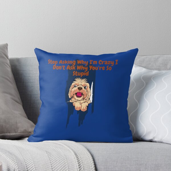 Item preview, Stop Asking Why I'm Crazy I Don't Ask Why You're So Stupid designed and sold by LOUCAS6.