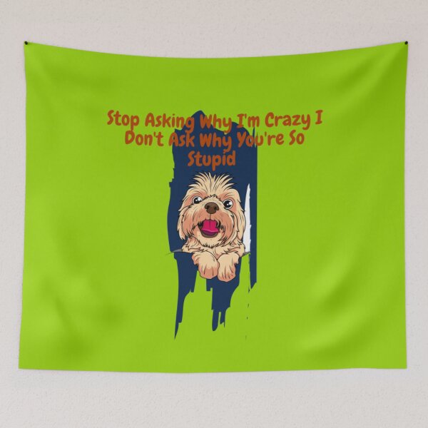 Item preview, Stop Asking Why I'm Crazy I Don't Ask Why You're So Stupid designed and sold by LOUCAS6.