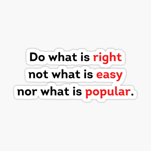 do-what-is-right-not-what-is-easy-nor-what-is-popular-sticker-for