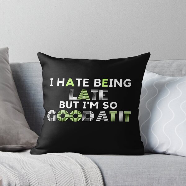 Item preview, I Hate Being Late But I'm So Good At it designed and sold by AYT-Shirts.