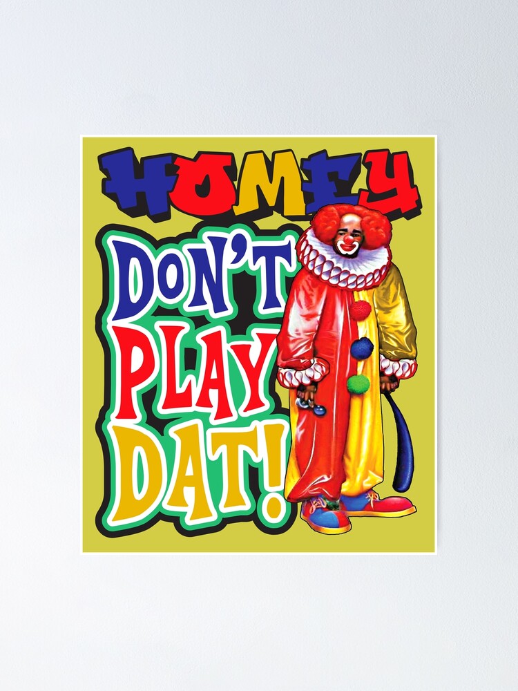 homey-don-t-play-dat-poster-for-sale-by-alhern67-redbubble