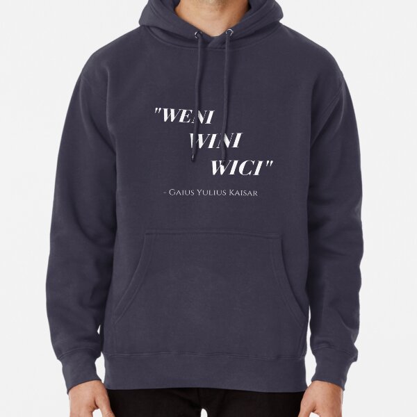 Weni Wini Wici (I Came, I Saw, I Conquered) Funny Caesar Quote Using  Correct Pronunciation | Pullover Hoodie