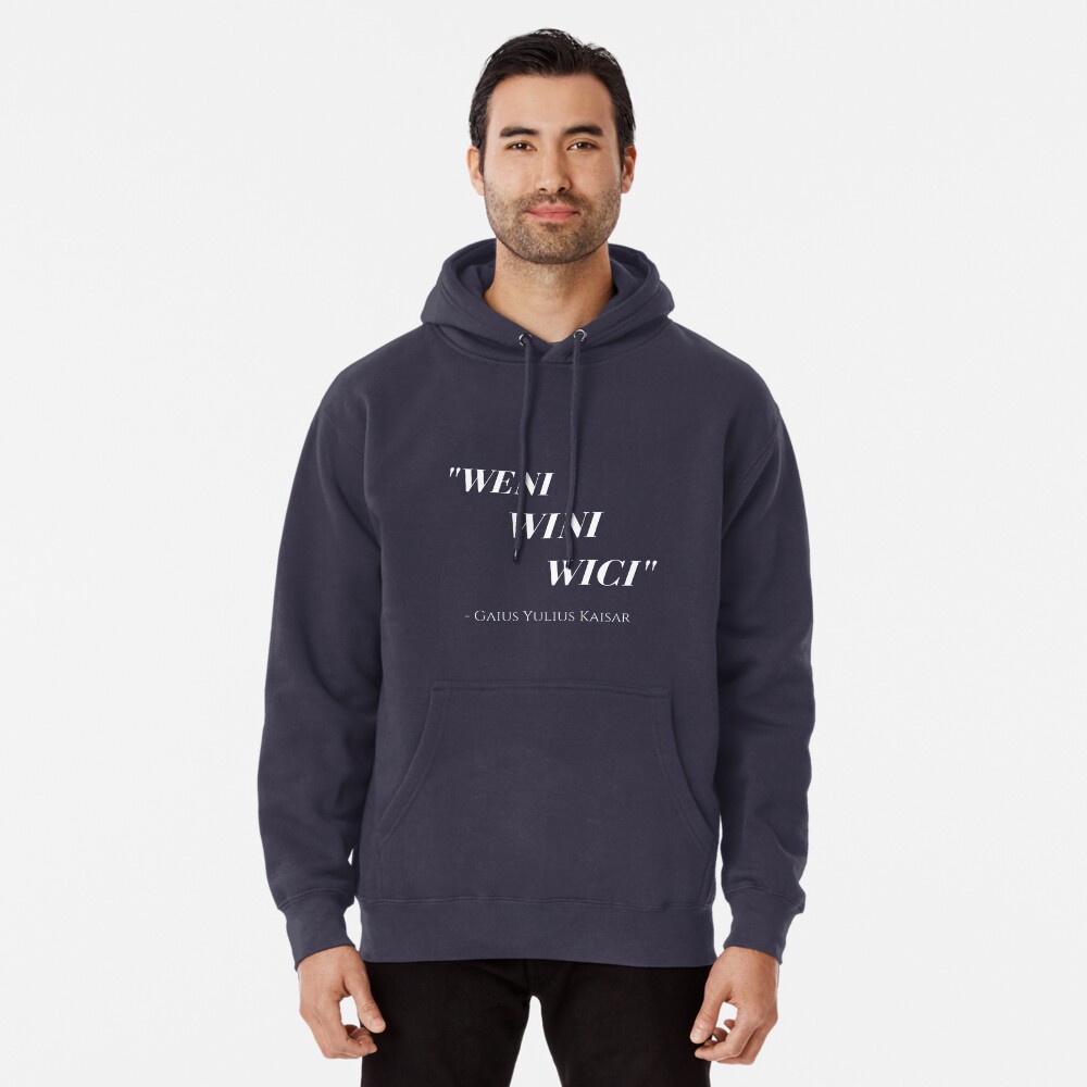 Weni Wini Wici (I Came, I Saw, I Conquered) Funny Caesar Quote Using  Correct Pronunciation | Pullover Hoodie