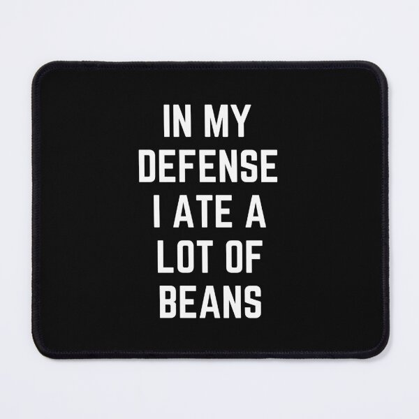 Item preview, In My Defense I Ate A Lot of Beans designed and sold by FunnyFactDesign.