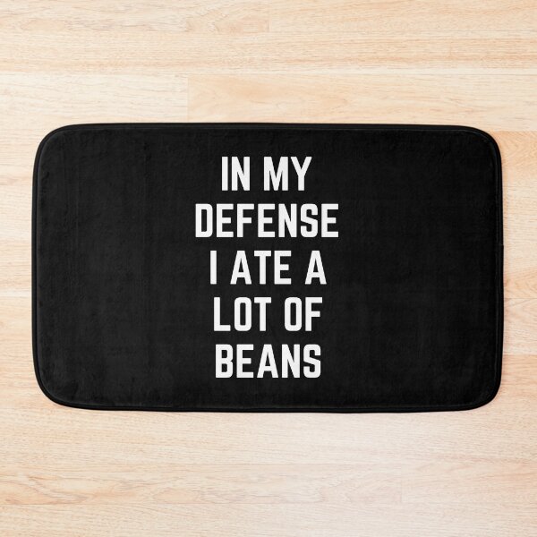Item preview, In My Defense I Ate A Lot of Beans designed and sold by FunnyFactDesign.