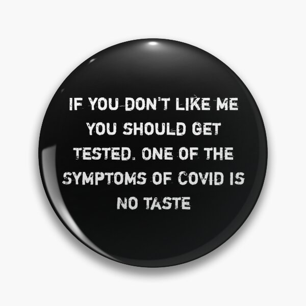 Item preview, If you don't like me You should get Tested. One of the Symptoms of Covid is  No taste funny quote shirt  designed and sold by cizito.
