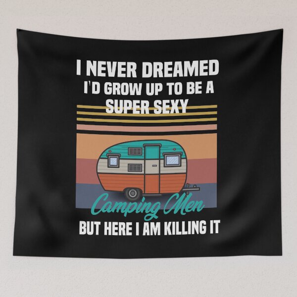 Item preview, i never dreamed i'd grow up to be a super sexy camping men, designed and sold by truewear1.
